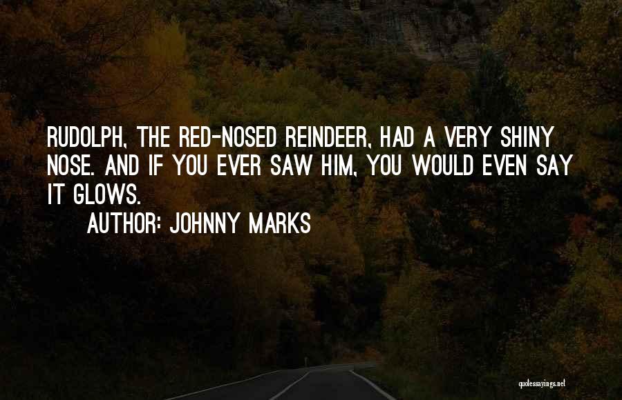 Rudolph Red Nosed Reindeer Quotes By Johnny Marks