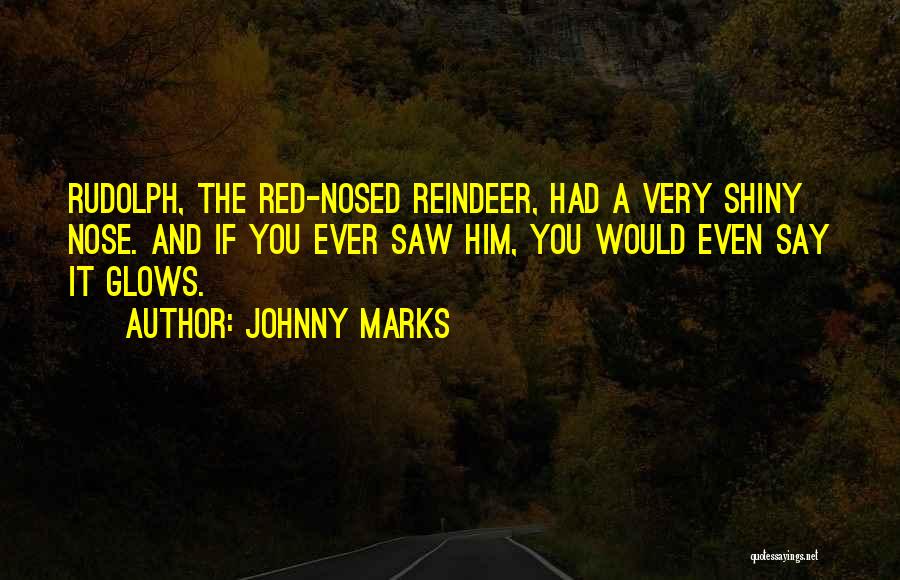 Rudolph Reindeer Quotes By Johnny Marks