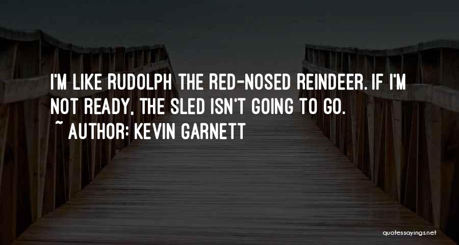 Rudolph Reindeer Quotes By Kevin Garnett