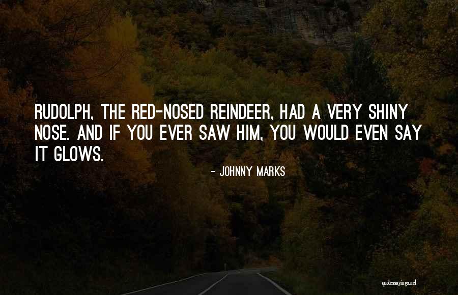 Rudolph The Red Nosed Reindeer Quotes By Johnny Marks