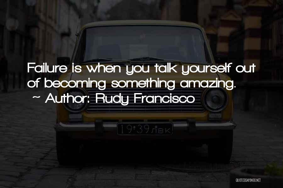 Rudy Francisco Quotes 1143865