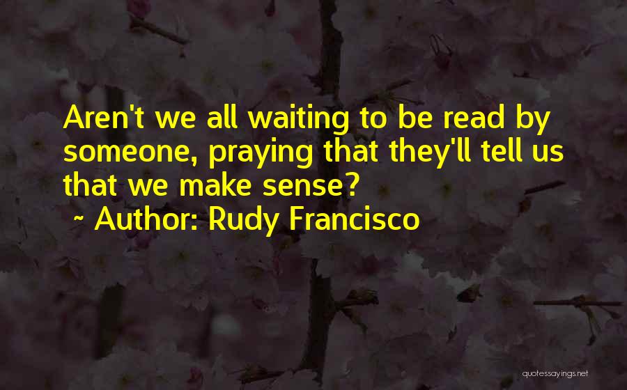 Rudy Francisco Quotes 1458068