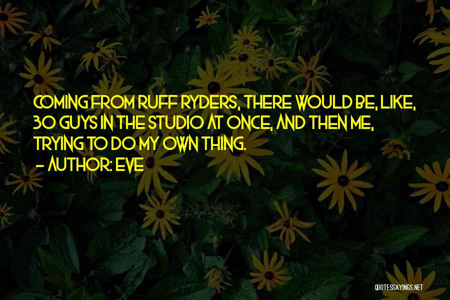 Ruff Ryders Quotes By Eve