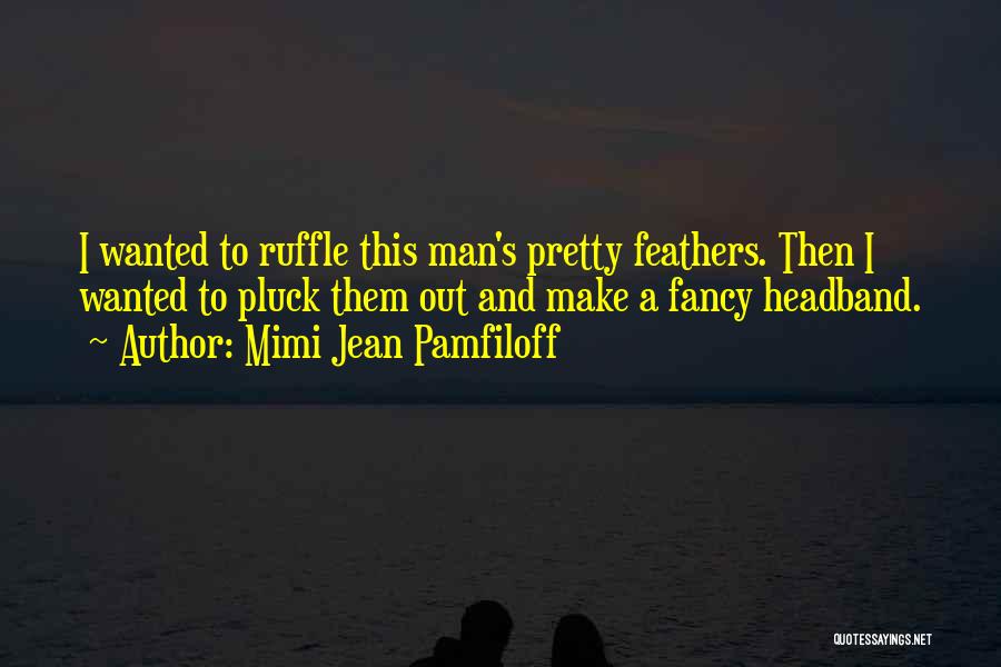 Ruffle Quotes By Mimi Jean Pamfiloff