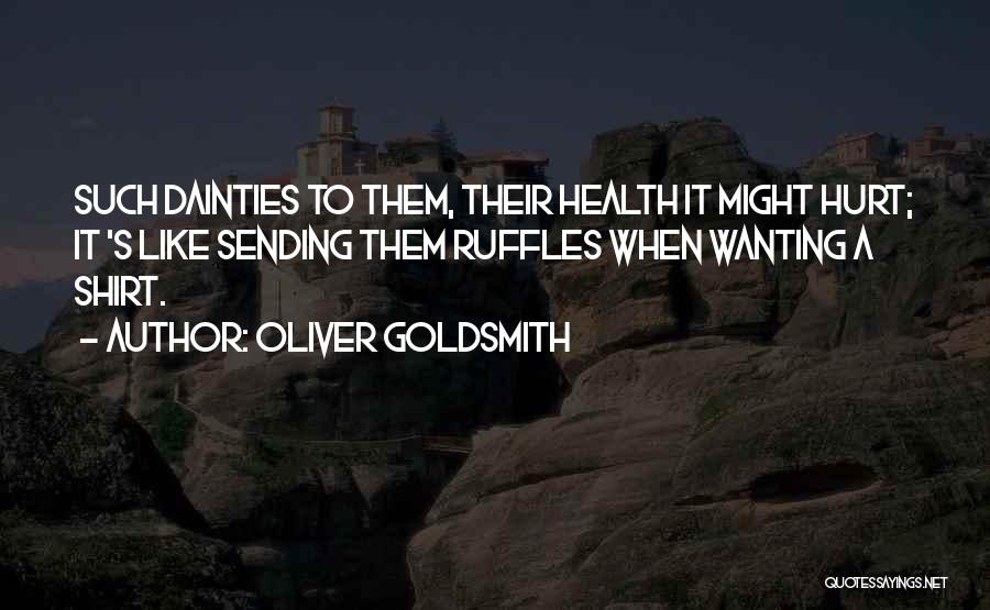 Ruffles Quotes By Oliver Goldsmith