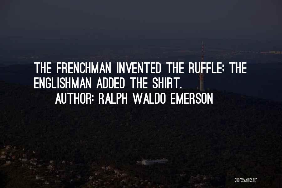 Ruffles Quotes By Ralph Waldo Emerson