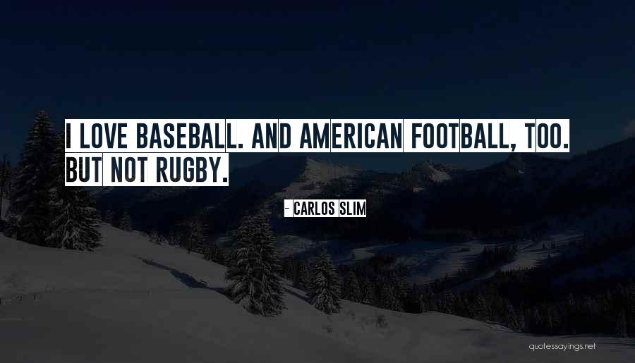 Rugby And Football Quotes By Carlos Slim Rugby And Football Quotes By Carlos Slim
