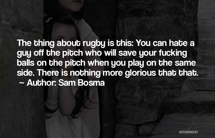 Rugby Balls Quotes By Sam Bosma