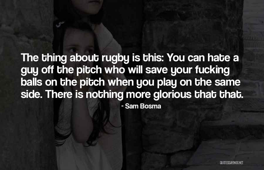 Rugby Balls Quotes By Sam Bosma