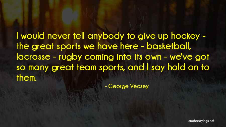 Rugby Team Quotes By George Vecsey Rugby Team Quotes By George Vecsey