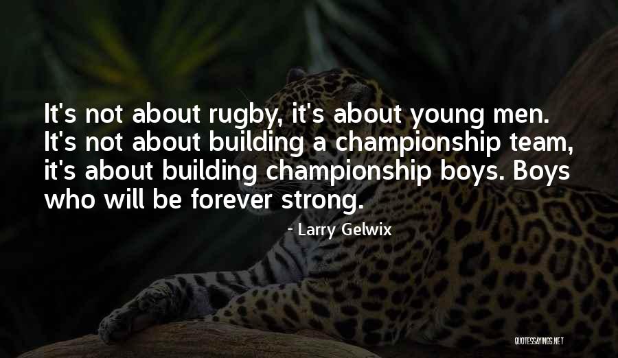 Rugby Team Quotes By Larry Gelwix Rugby Team Quotes By Larry Gelwix