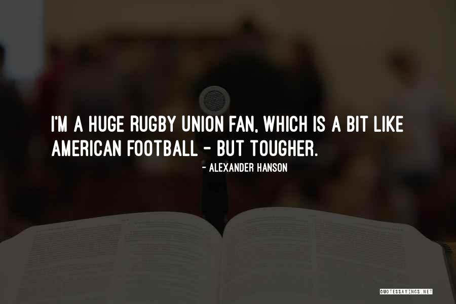 Rugby Union Quotes By Alexander Hanson