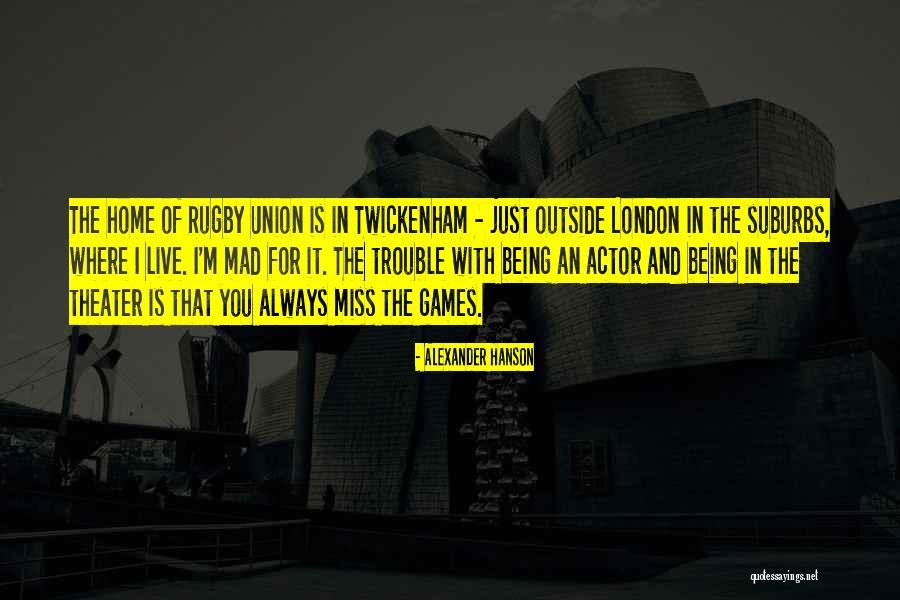Rugby Union Quotes By Alexander Hanson Rugby Union Quotes By Alexander Hanson