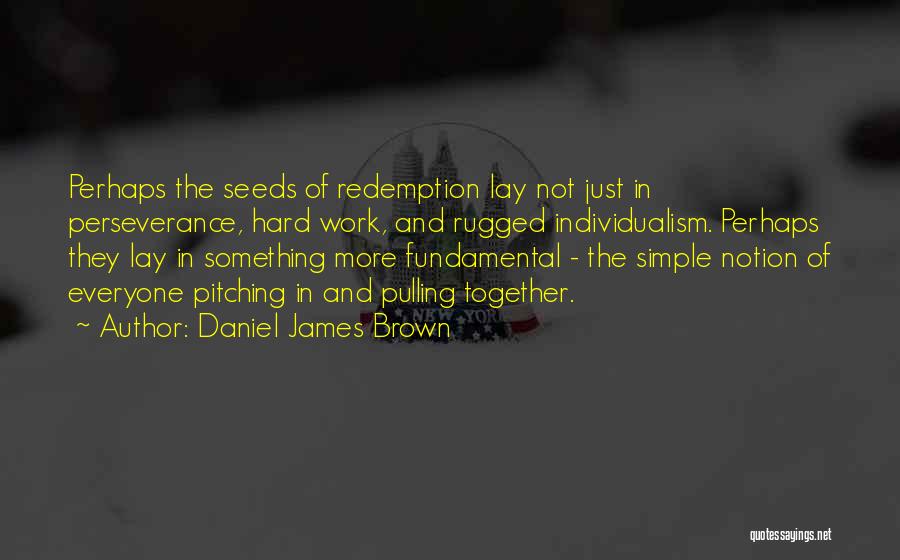 Rugged Individualism Quotes By Daniel James Brown