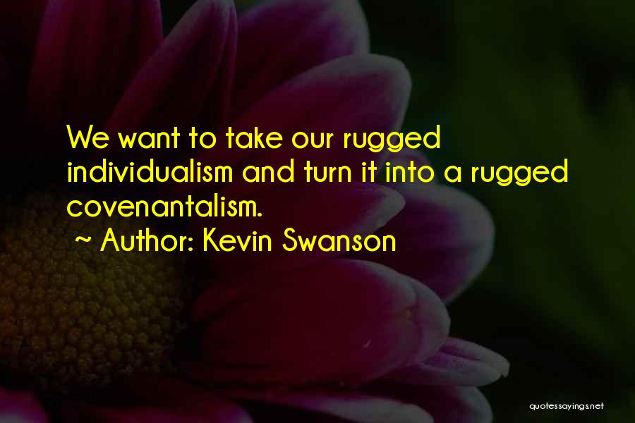 Rugged Individualism Quotes By Kevin Swanson