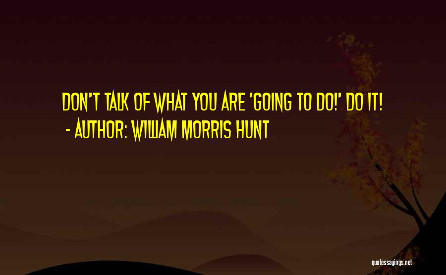Ruhnn Quotes By William Morris Hunt