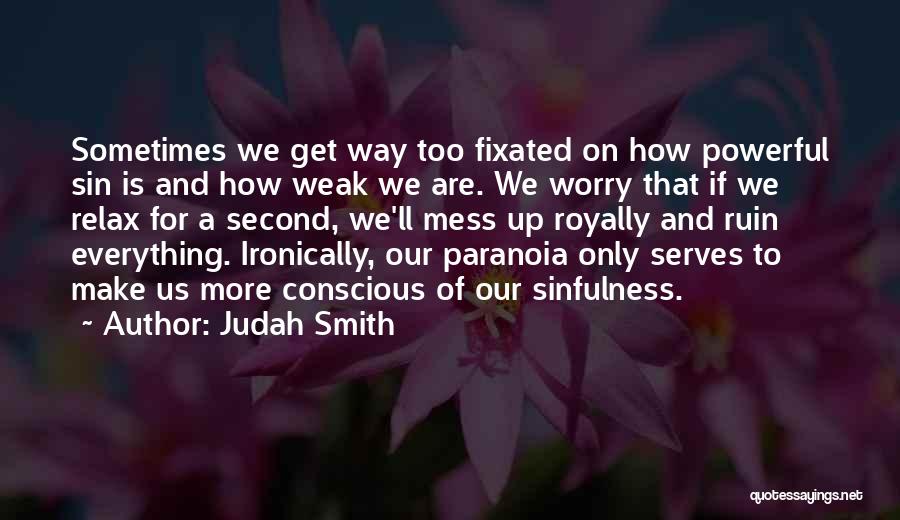 Ruin Everything Quotes By Judah Smith