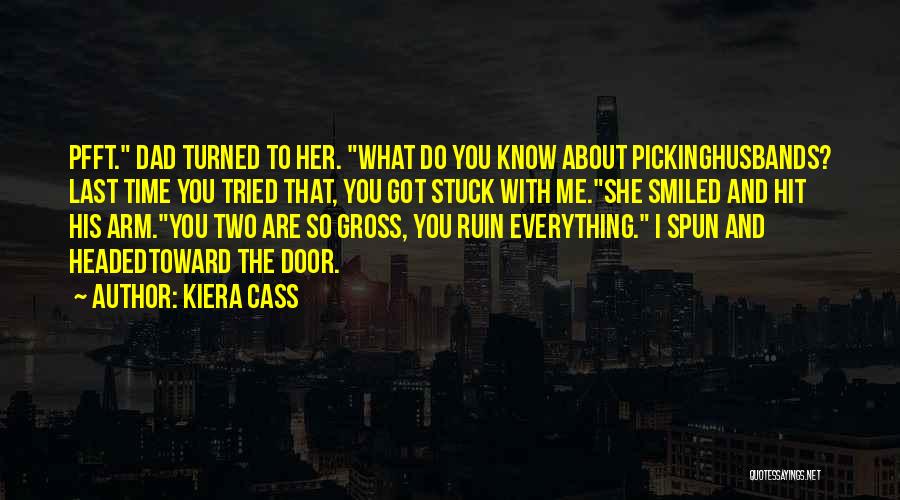 Ruin Everything Quotes By Kiera Cass