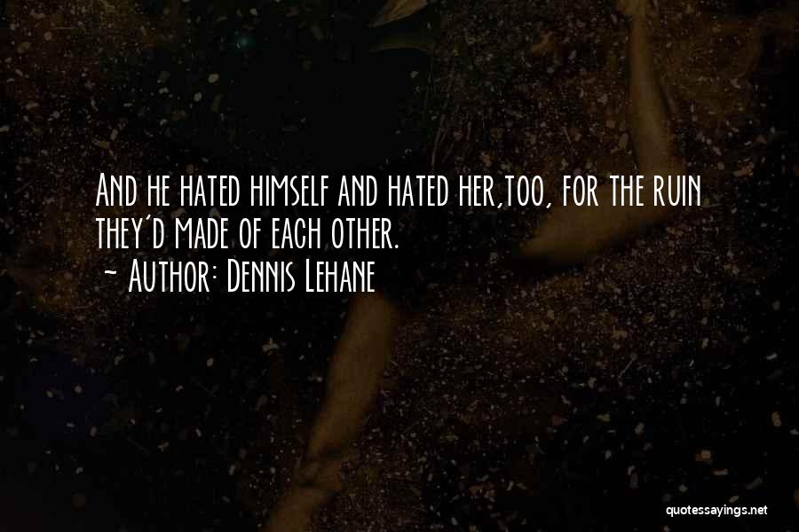 Ruin Love Quotes By Dennis Lehane