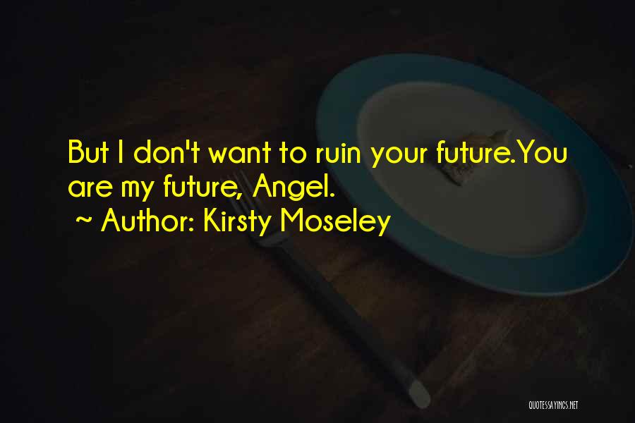 Ruin Love Quotes By Kirsty Moseley