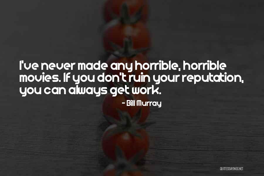Ruin The Reputation Quotes By Bill Murray Ruin The Reputation Quotes By Bill Murray