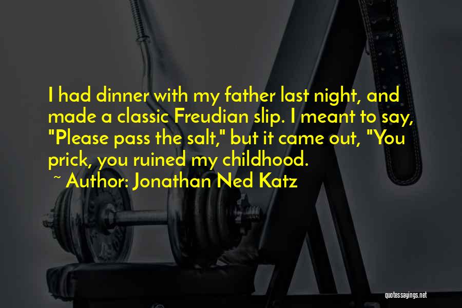 Ruined Childhood Quotes By Jonathan Ned Katz