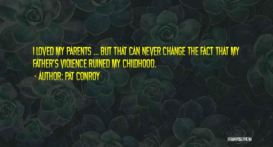 Ruined Childhood Quotes By Pat Conroy