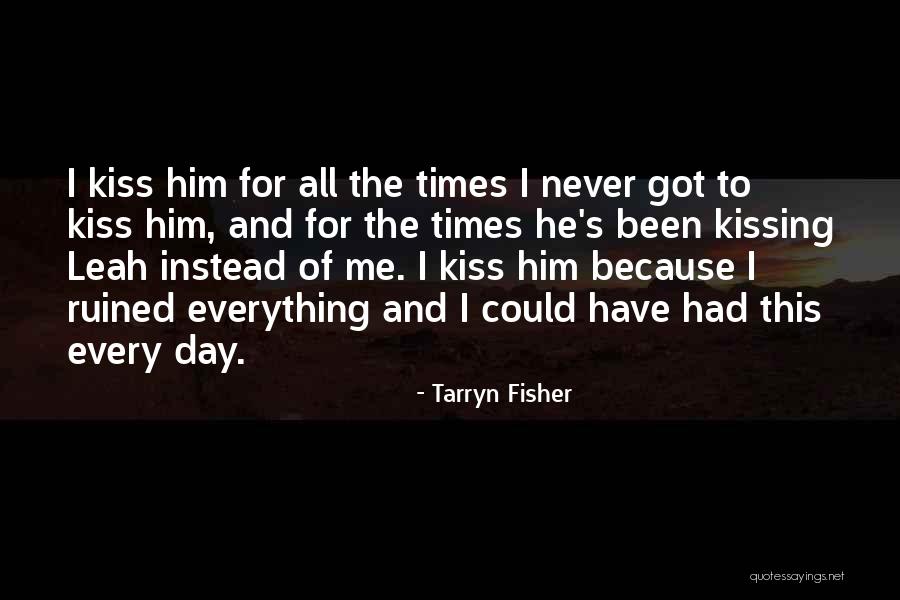 Ruined Day Quotes By Tarryn Fisher Ruined Day Quotes By Tarryn Fisher