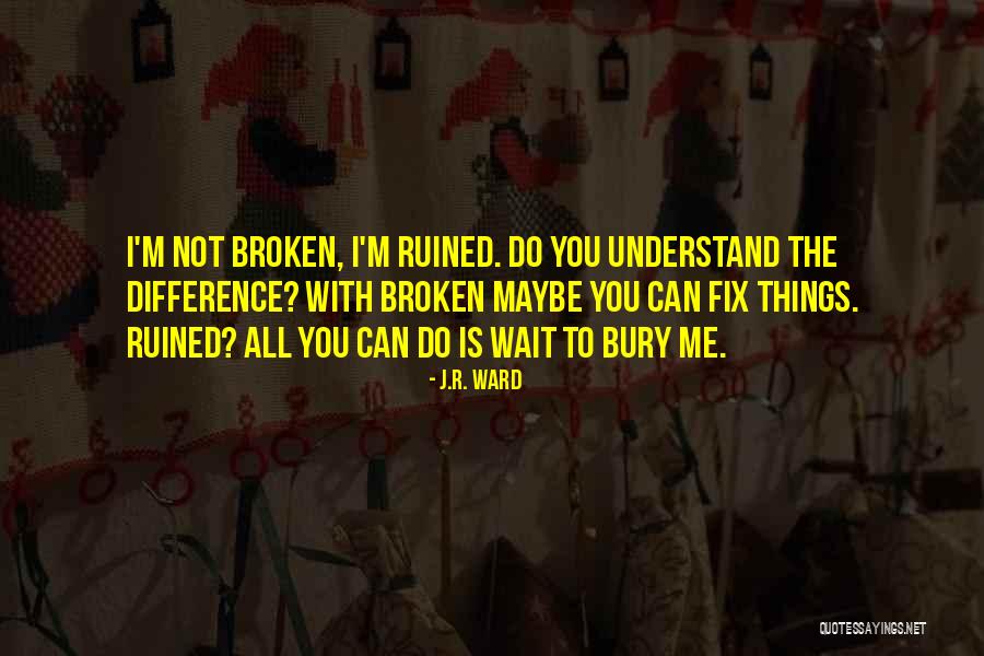 Ruined Me Quotes By J.R. Ward Ruined Me Quotes By J.R. Ward