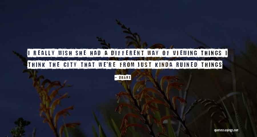 Ruined Things Quotes By Drake Ruined Things Quotes By Drake