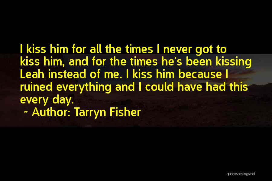 Ruined Your Day Quotes By Tarryn Fisher