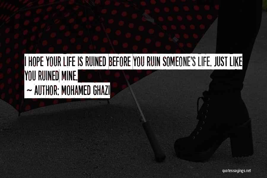 Ruined Your Life Quotes By Mohamed Ghazi