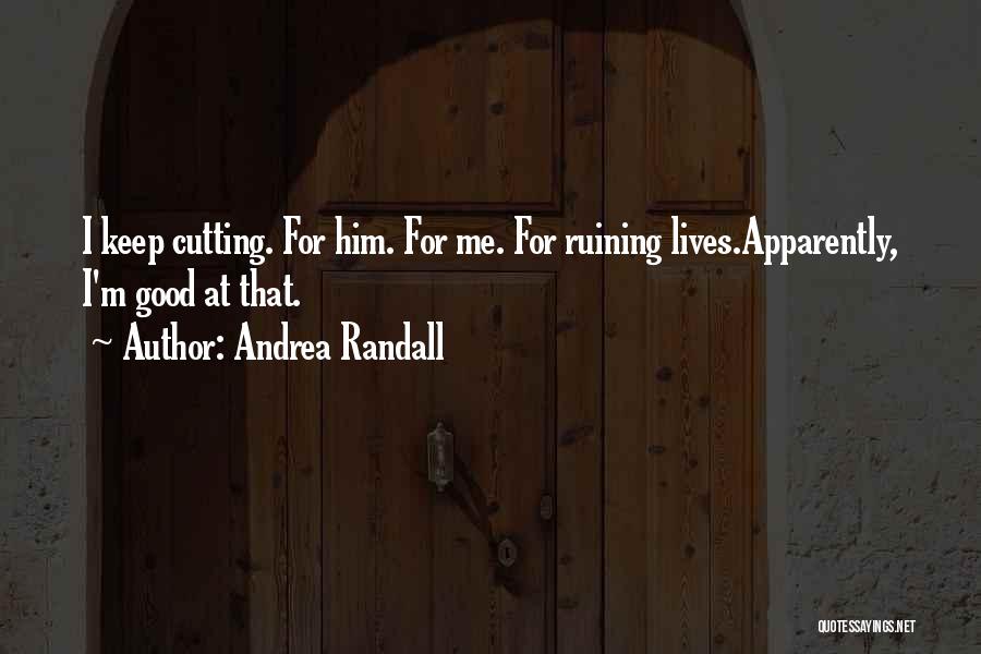 Ruining Good Things Quotes By Andrea Randall