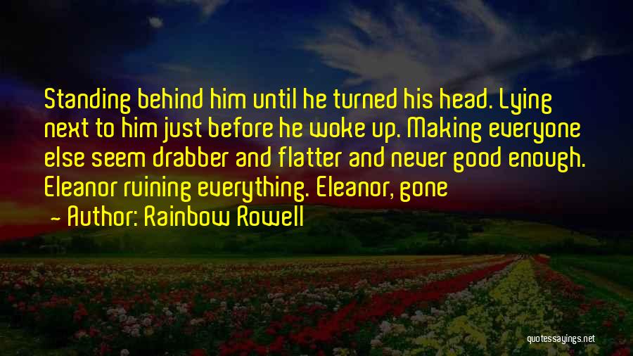 Ruining Good Things Quotes By Rainbow Rowell