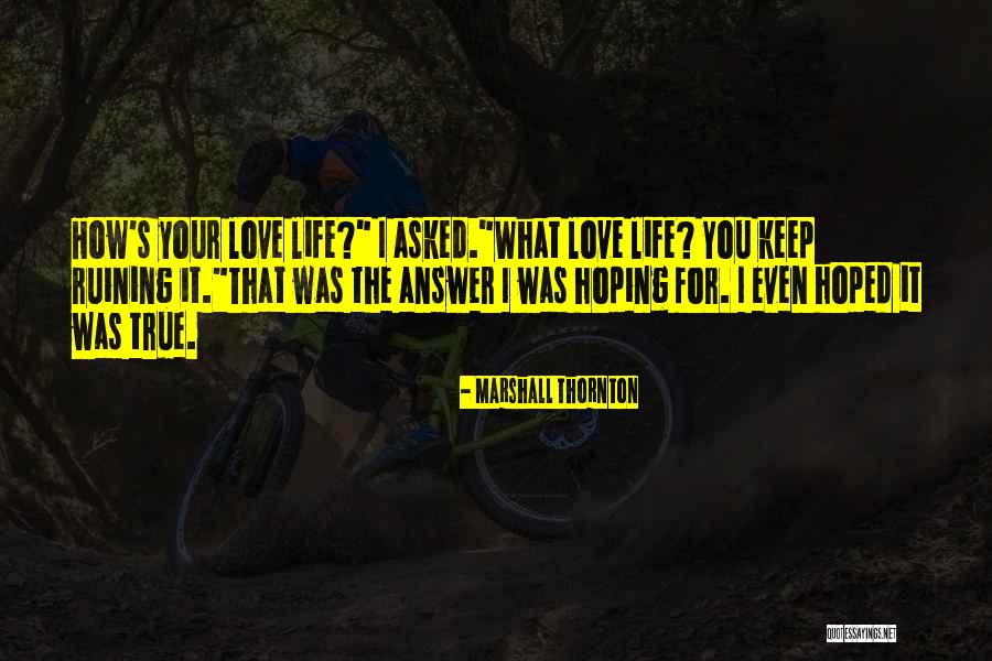 Ruining Life Quotes By Marshall Thornton Ruining Life Quotes By Marshall Thornton