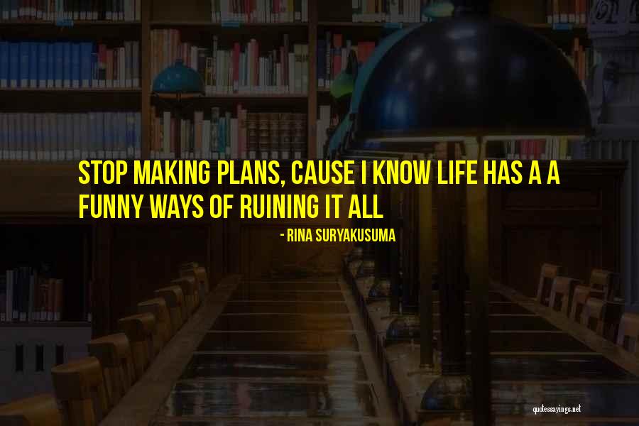 Ruining Life Quotes By Rina Suryakusuma Ruining Life Quotes By Rina Suryakusuma