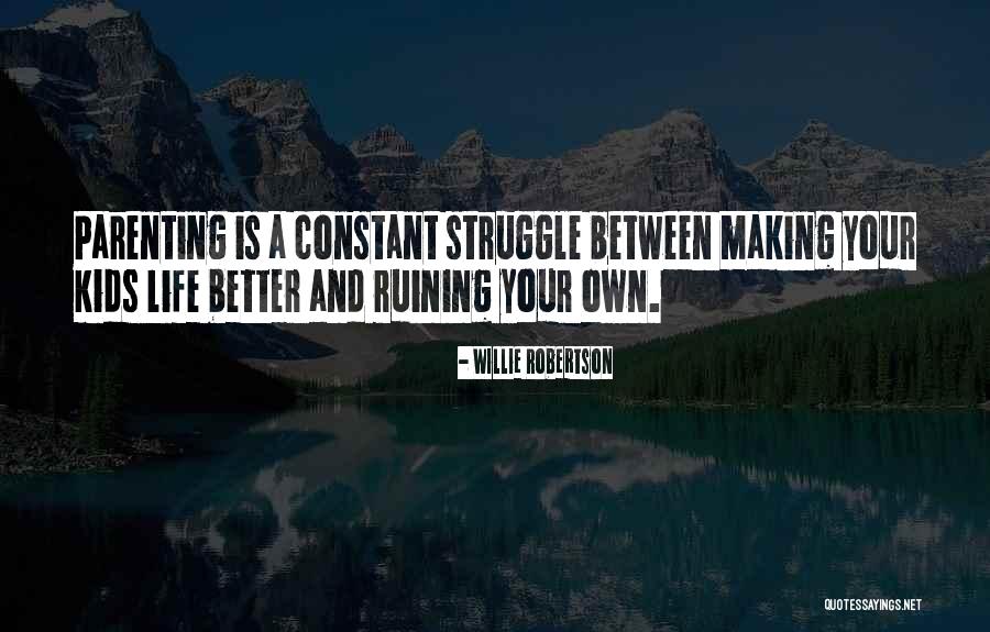 Ruining Life Quotes By Willie Robertson Ruining Life Quotes By Willie Robertson