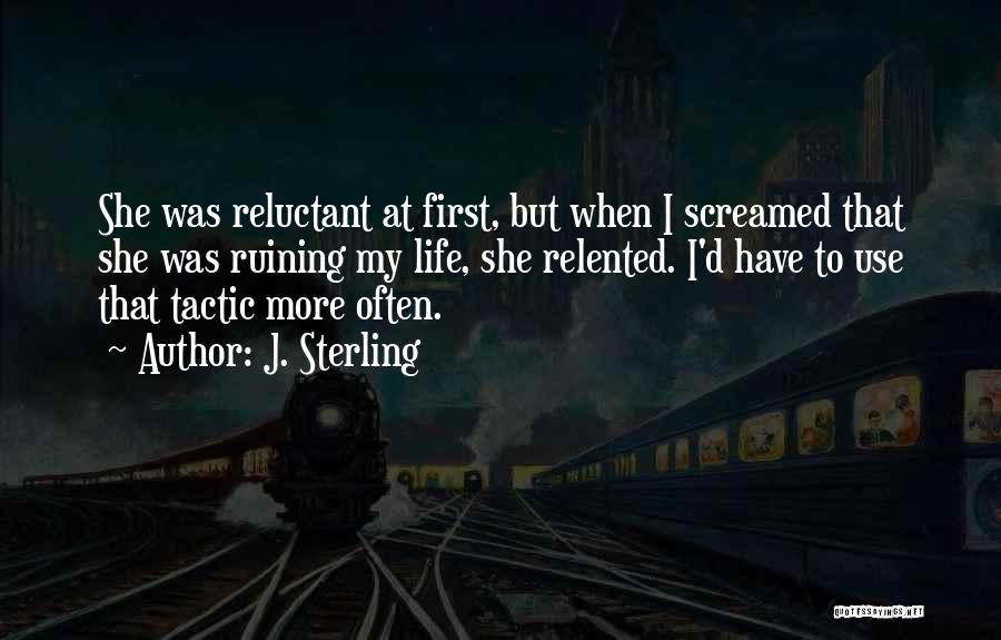 Ruining Someone's Life Quotes By J. Sterling