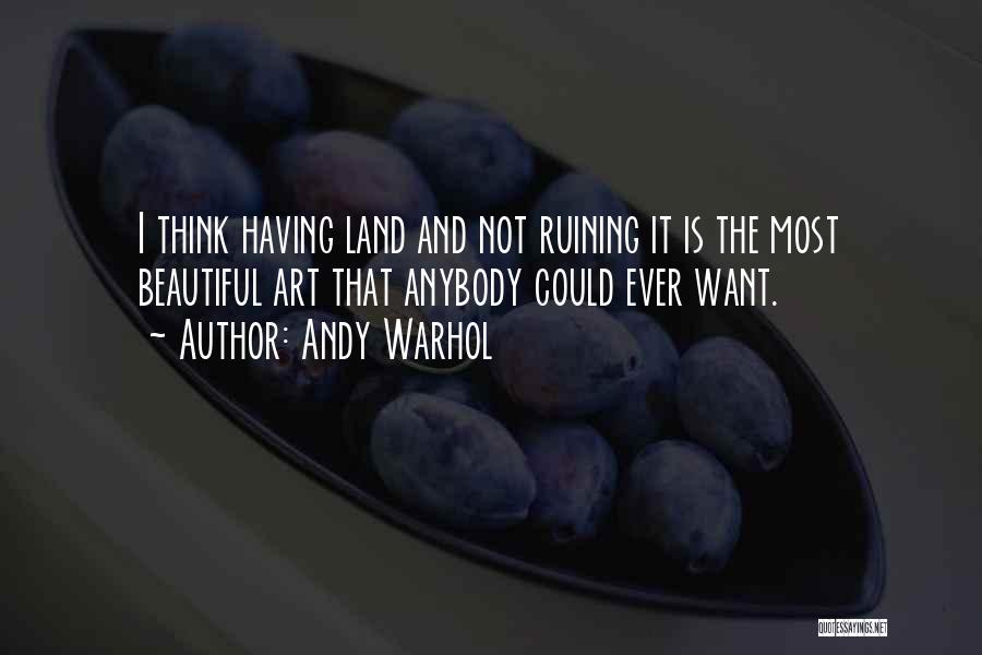 Ruining Things Quotes By Andy Warhol
