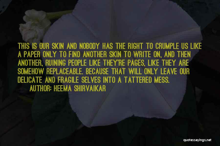 Ruining Things Quotes By Heema Shirvaikar