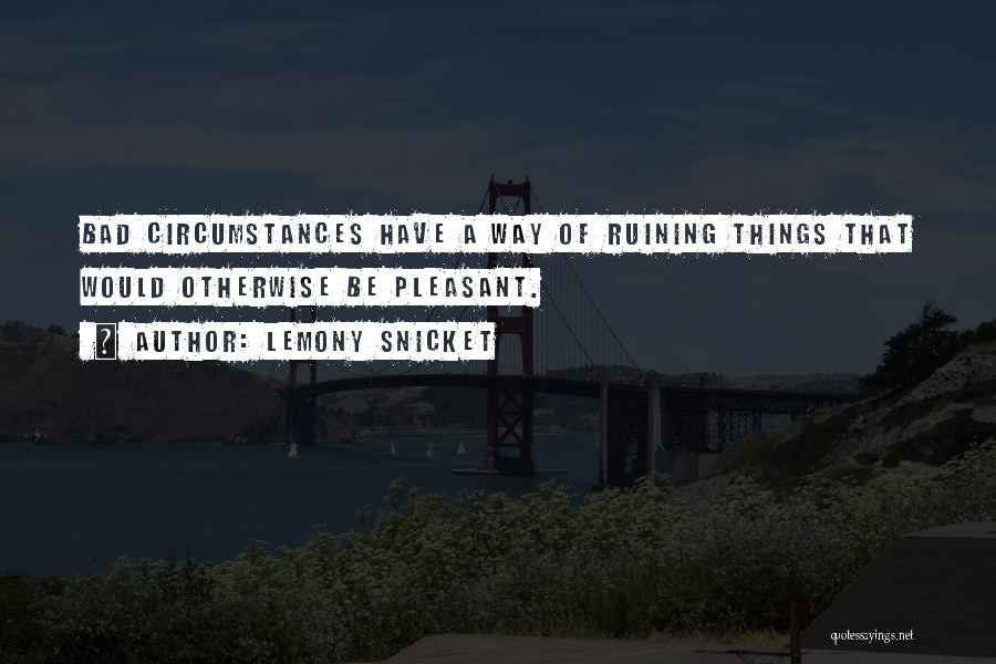 Ruining Things Quotes By Lemony Snicket