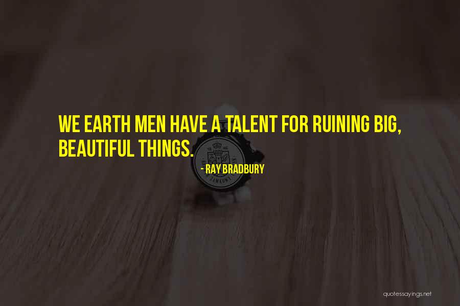 Ruining Things Quotes By Ray Bradbury Ruining Things Quotes By Ray Bradbury