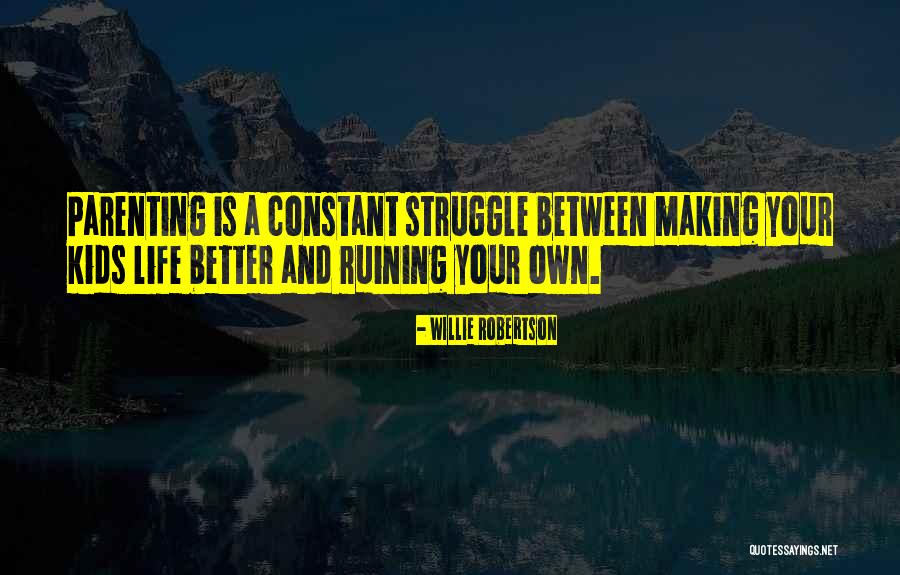 Ruining Things Quotes By Willie Robertson