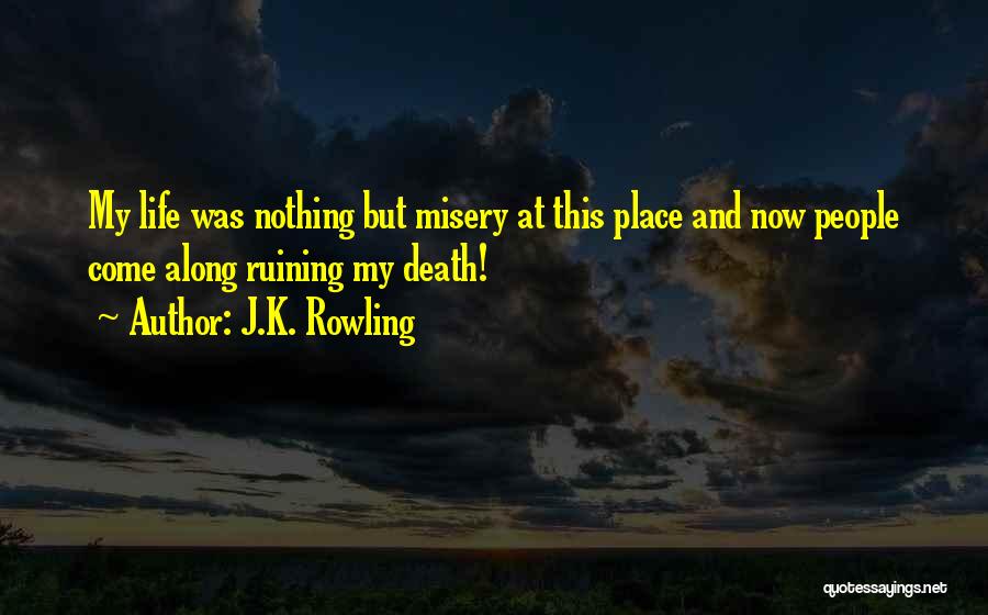 Ruining Your Life Quotes By J.K. Rowling