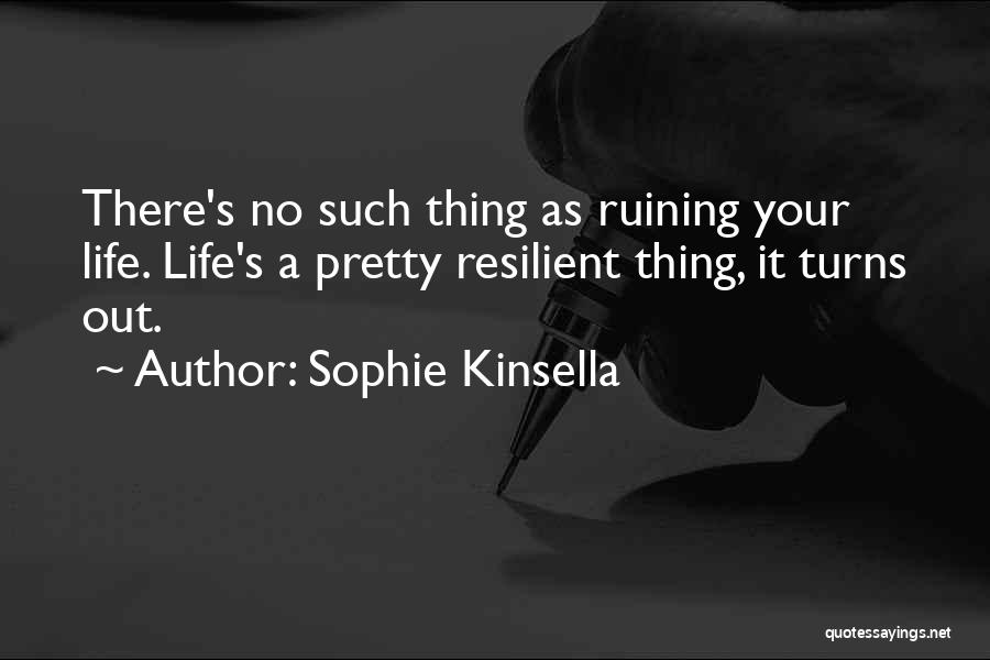 Ruining Your Life Quotes By Sophie Kinsella