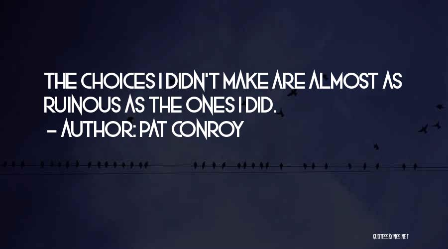 Ruinous Quotes By Pat Conroy