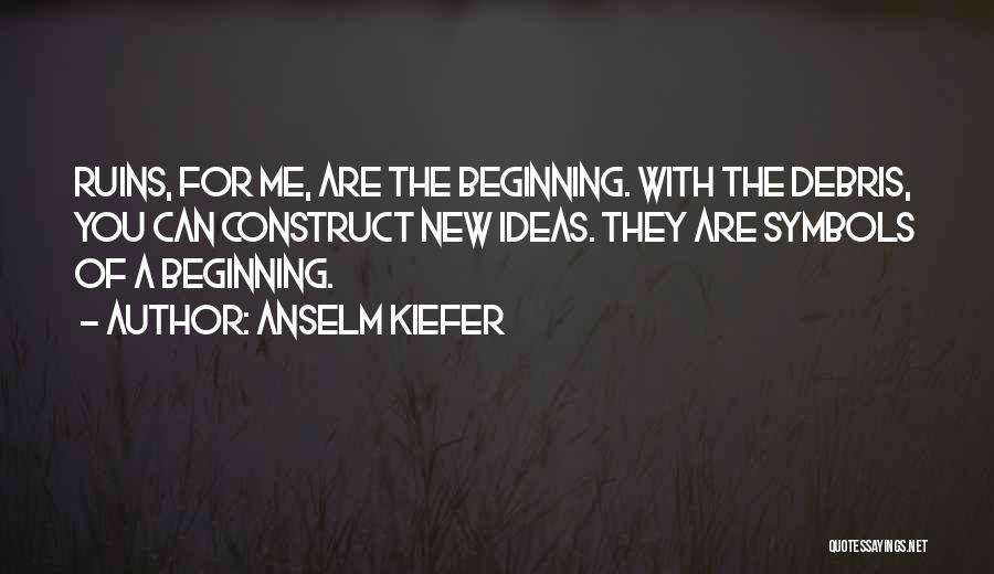 Ruins Quotes By Anselm Kiefer