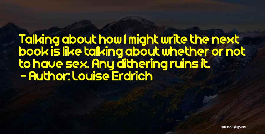 Ruins Quotes By Louise Erdrich