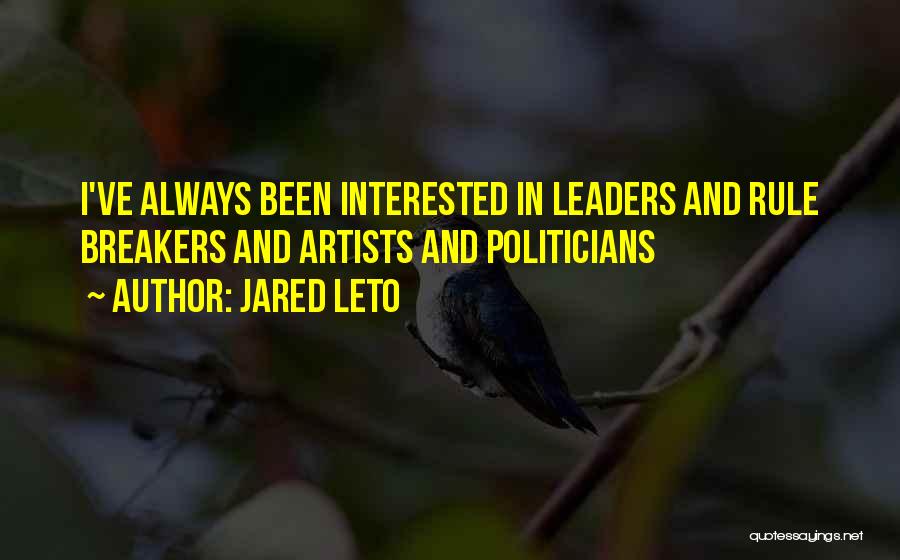 Rule Breakers Quotes By Jared Leto