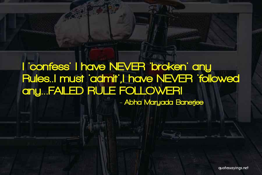Rule Follower Quotes By Abha Maryada Banerjee Rule Follower Quotes By Abha Maryada Banerjee